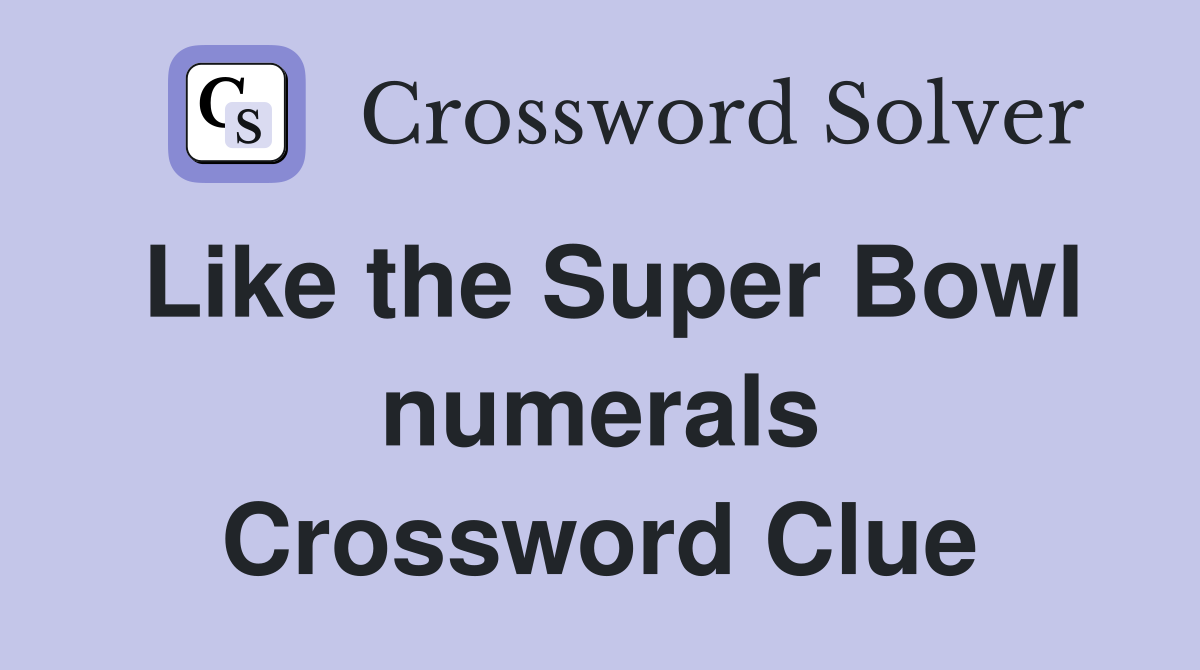 Like the Super Bowl numerals Crossword Clue