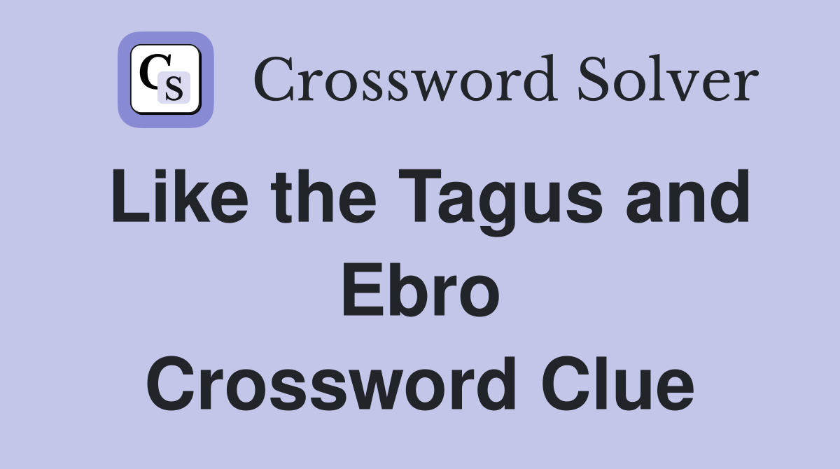 Like the Tagus and Ebro Crossword Clue