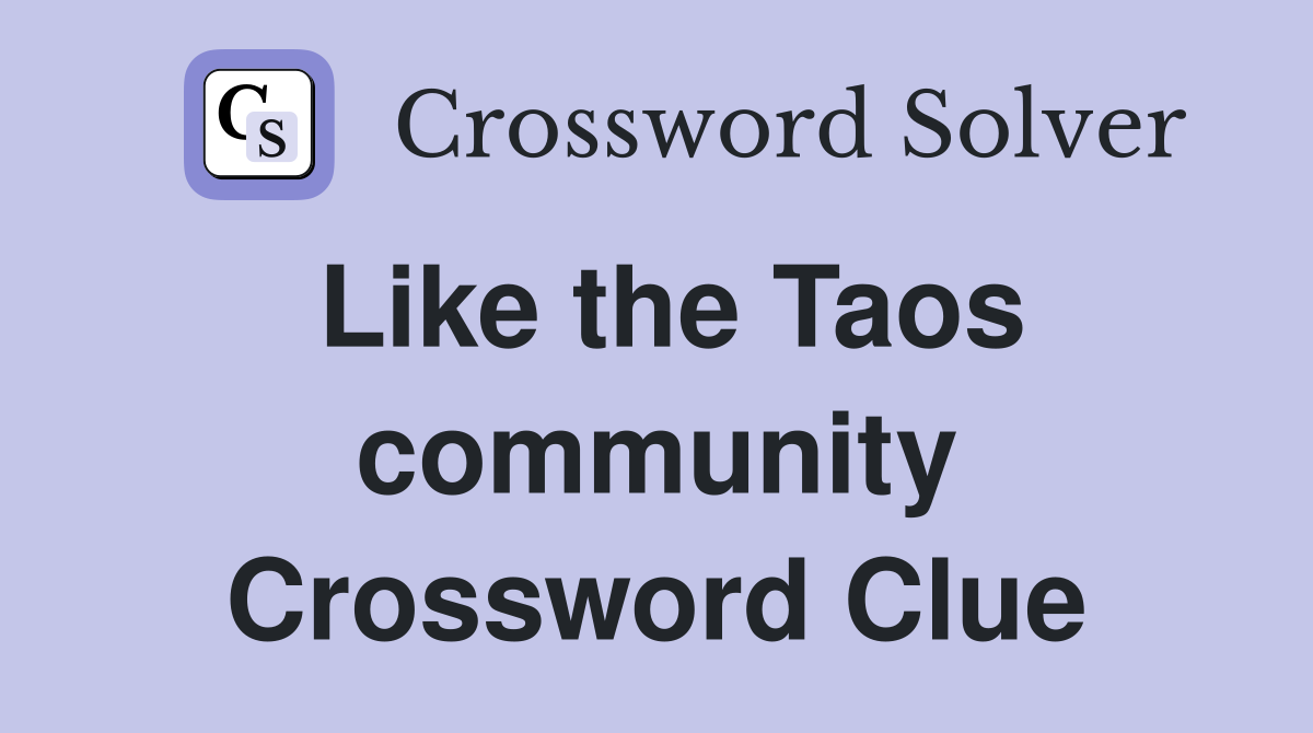 Like the Taos community Crossword Clue