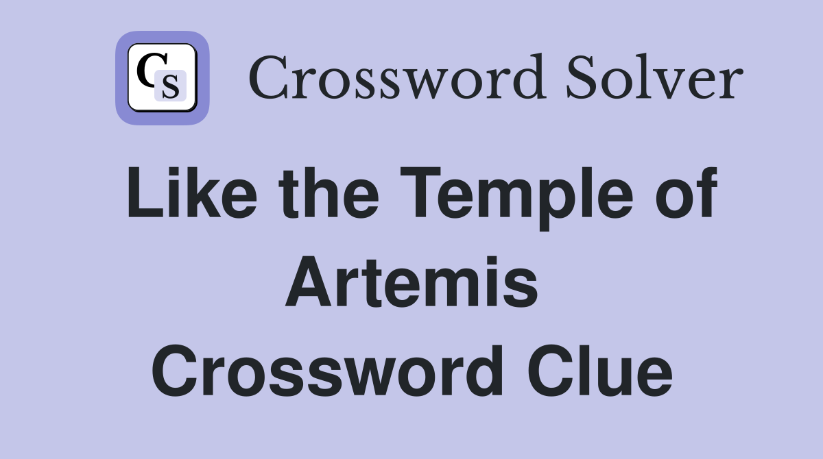 Like the Temple of Artemis Crossword Clue