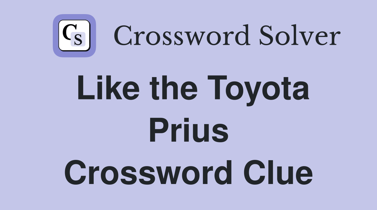 Like the Toyota Prius Crossword Clue