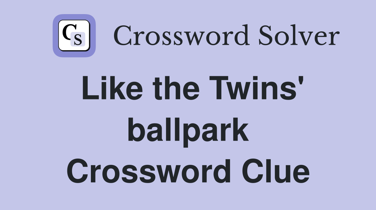 Like the Twins' ballpark Crossword Clue