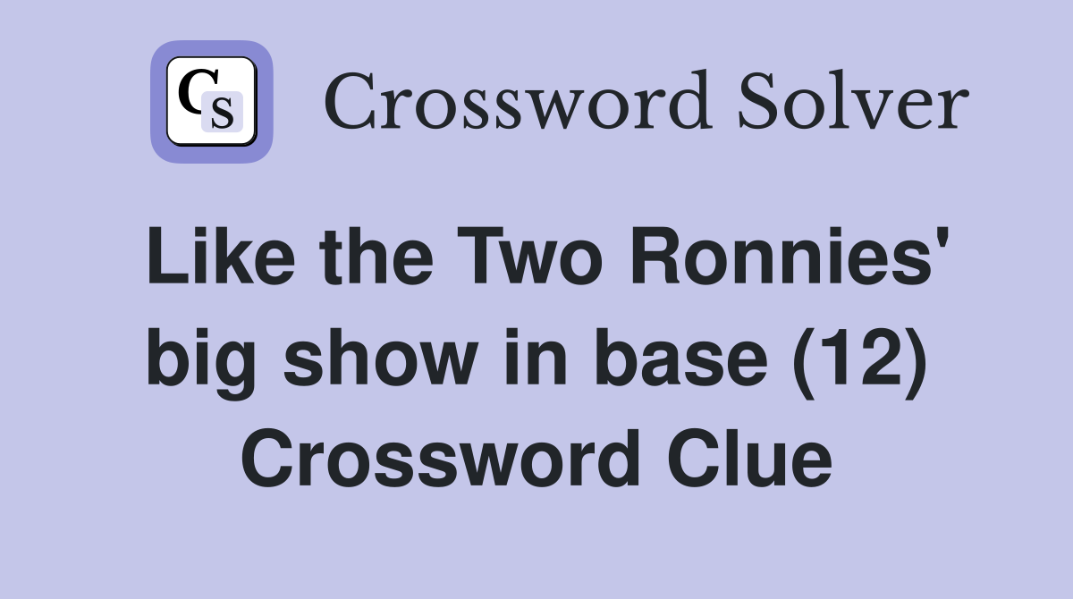 Like the Two Ronnies' big show in base (12) Crossword Clue