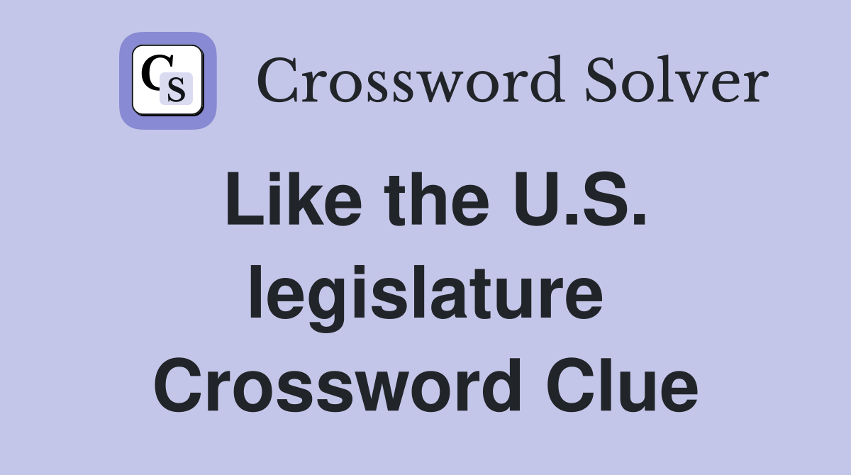 Like the U.S. legislature Crossword Clue