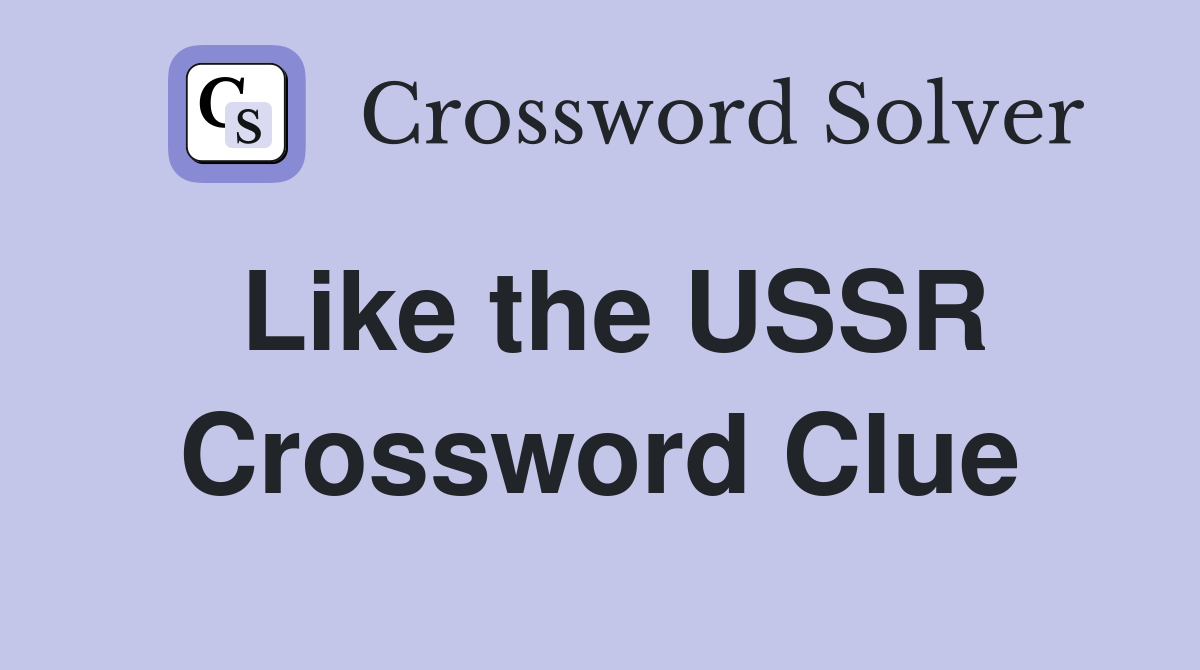 Like the USSR Crossword Clue