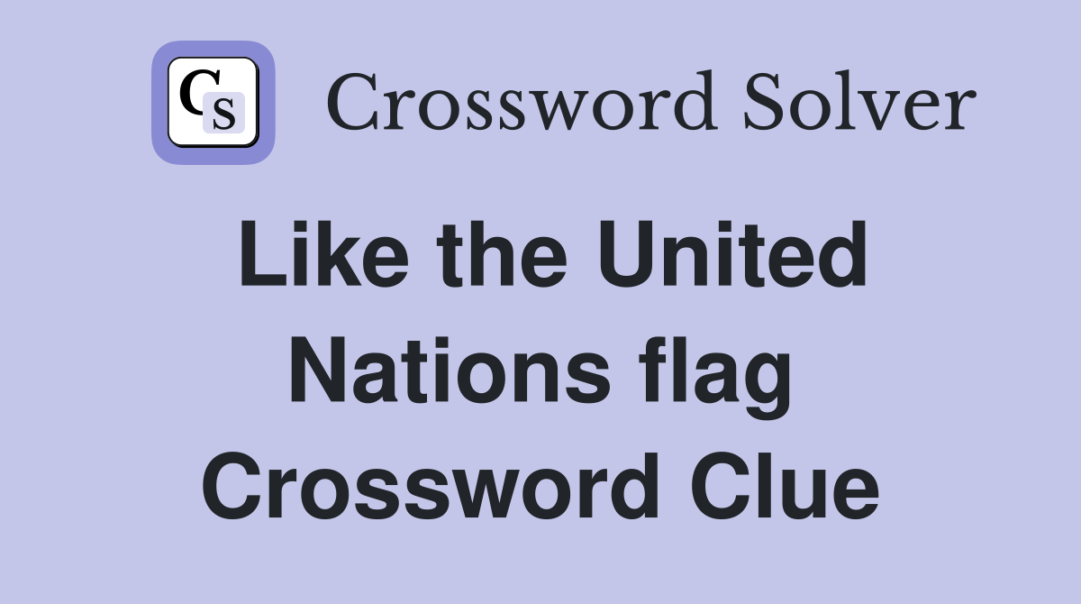 Like the United Nations flag Crossword Clue