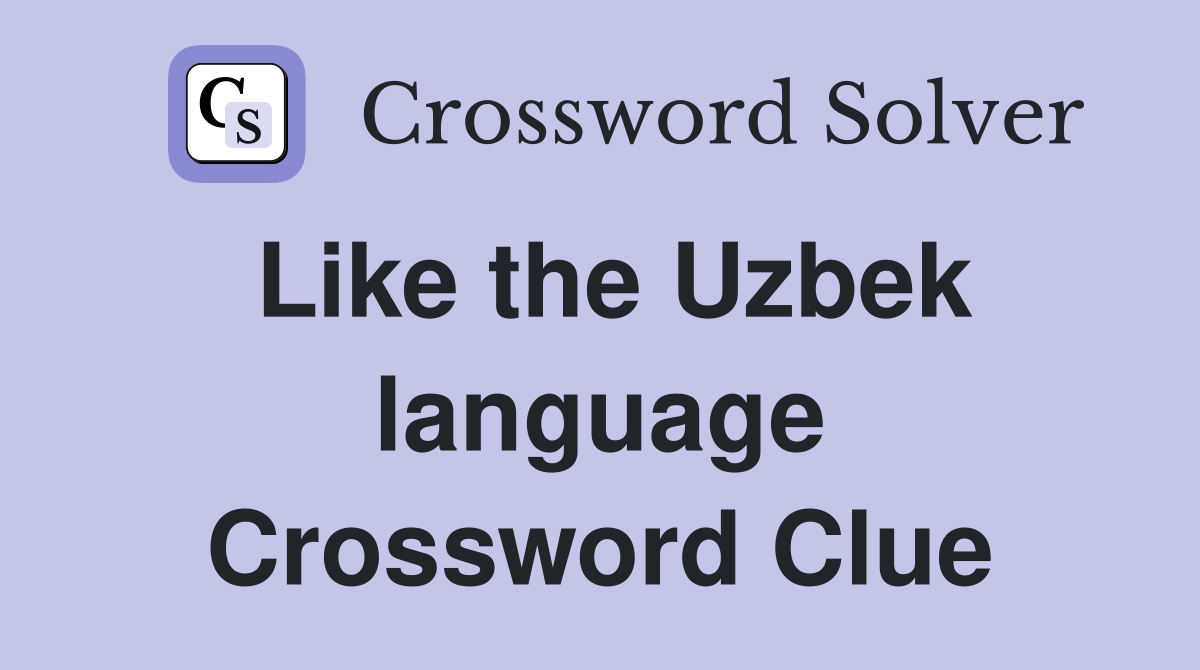 Like the Uzbek language Crossword Clue