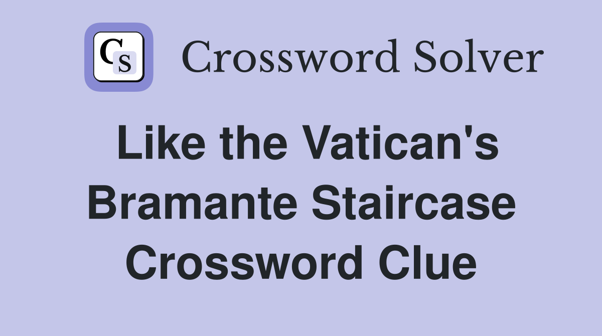 Like the Vatican's Bramante Staircase Crossword Clue