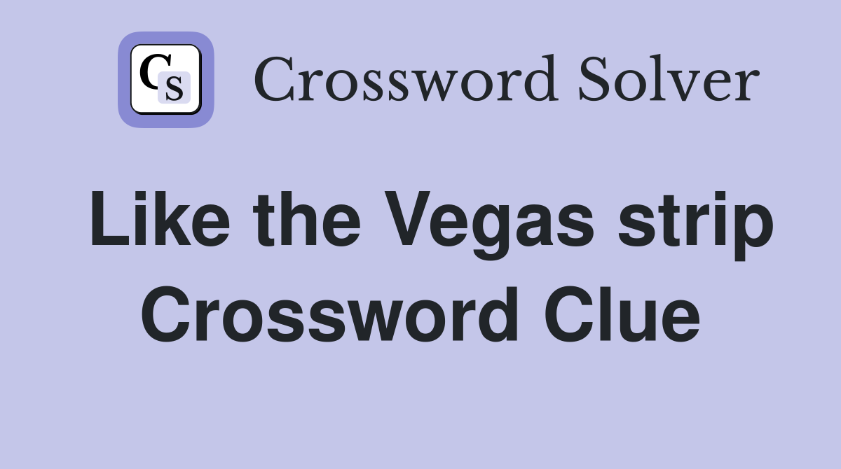 Like the Vegas strip Crossword Clue