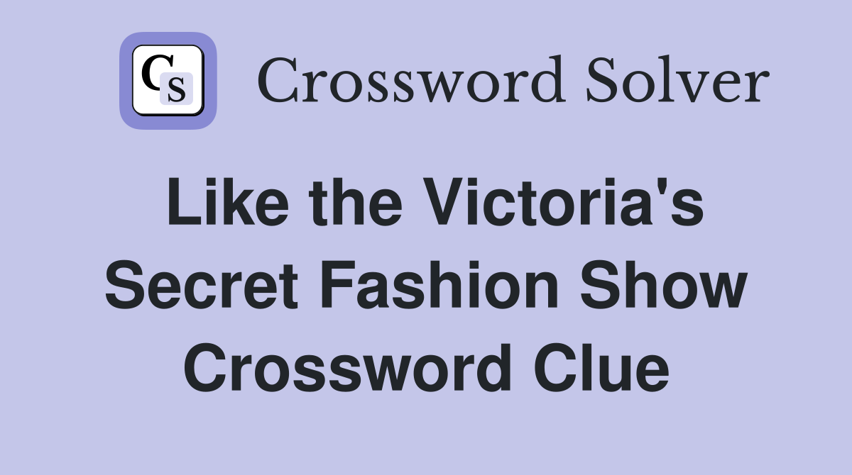 Like the Victoria's Secret Fashion Show Crossword Clue