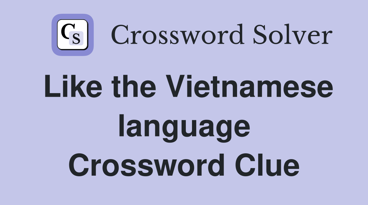 Like the Vietnamese language Crossword Clue