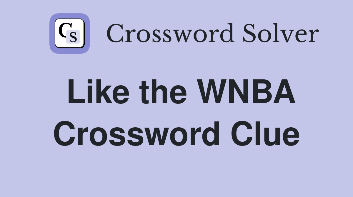 Like the WNBA Crossword Clue