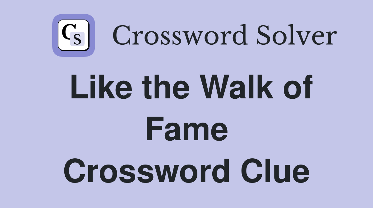Like the Walk of Fame Crossword Clue
