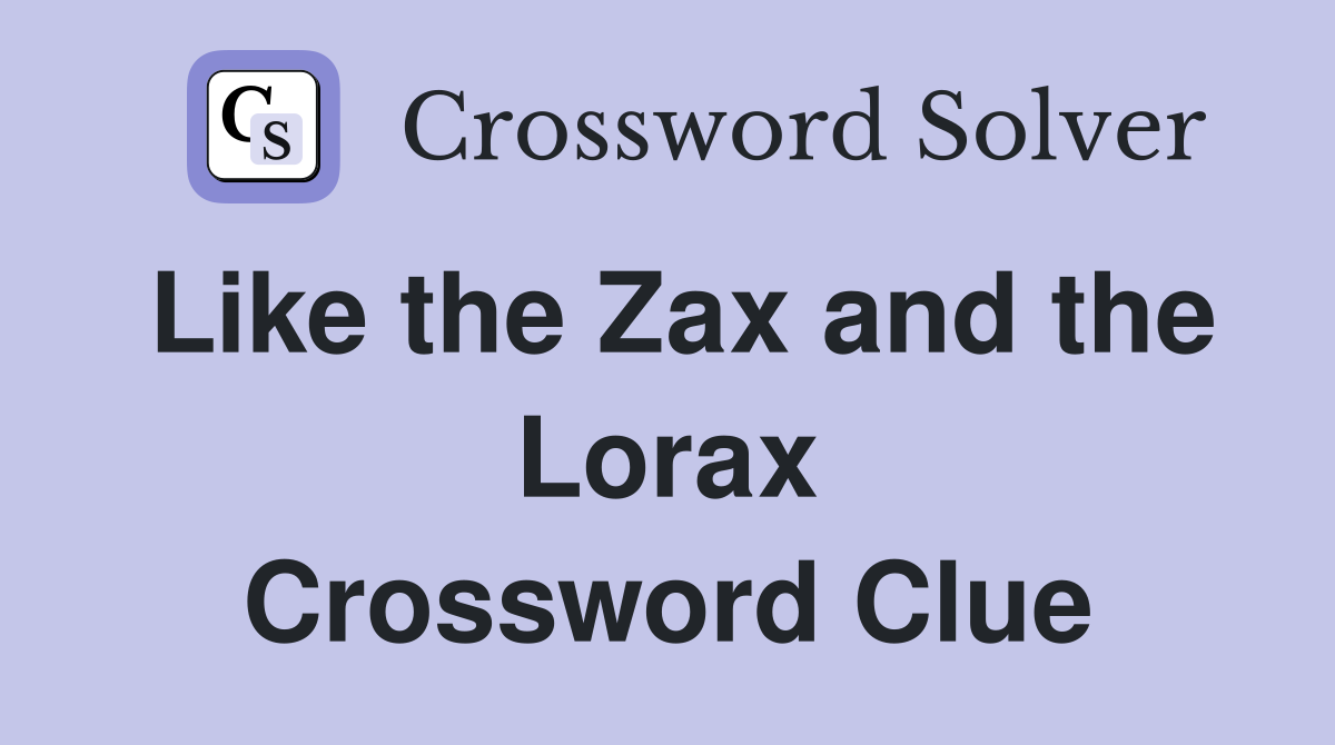 Like the Zax and the Lorax Crossword Clue