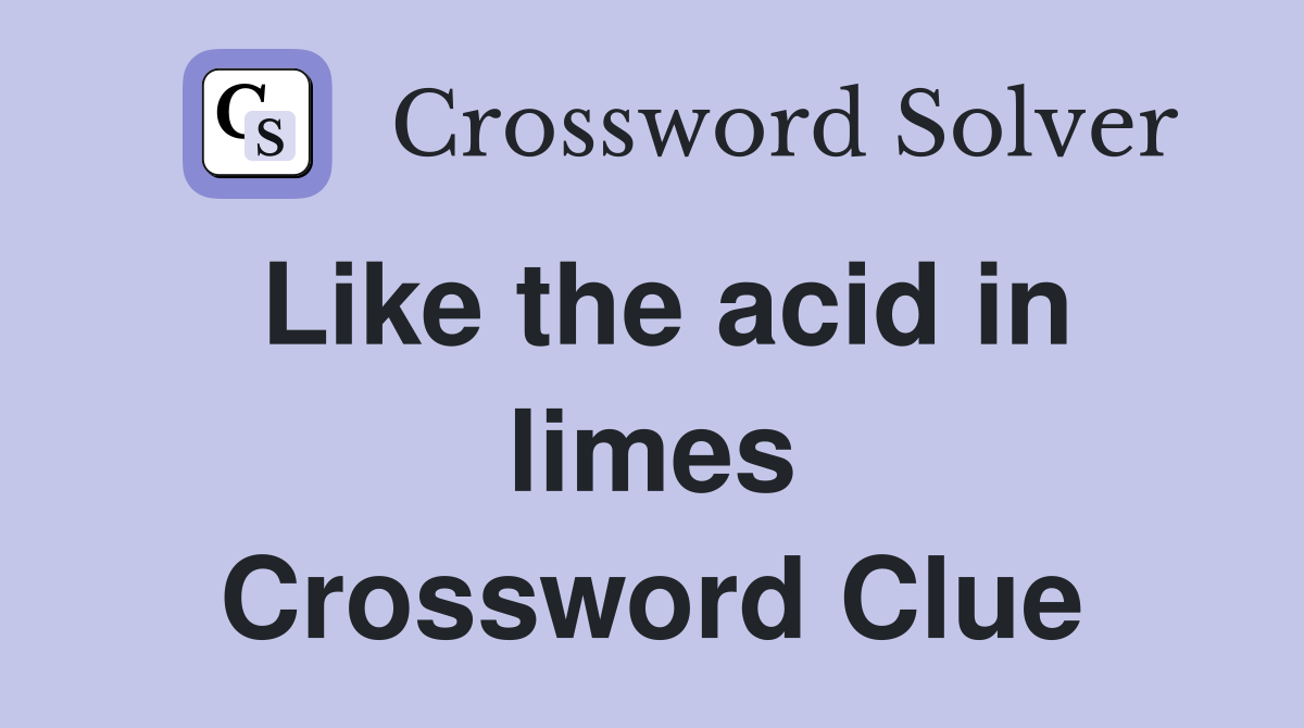 Like the acid in limes Crossword Clue