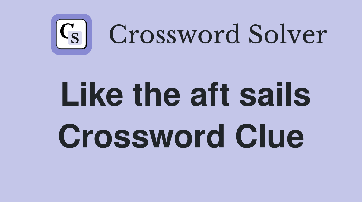 Like the aft sails Crossword Clue