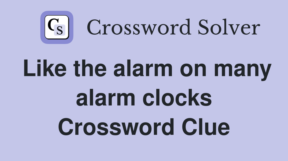 Like the alarm on many alarm clocks Crossword Clue