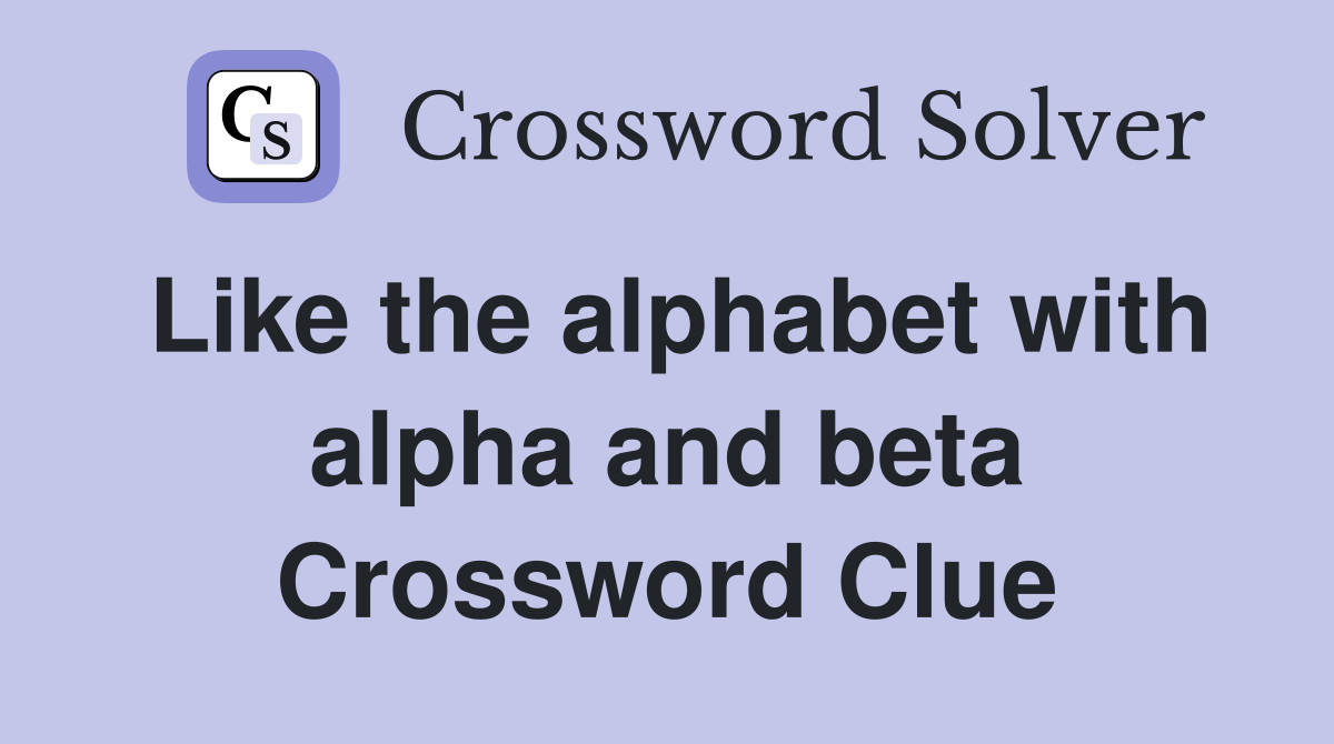 Like the alphabet with alpha and beta Crossword Clue