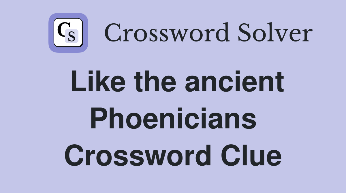Like the ancient Phoenicians Crossword Clue
