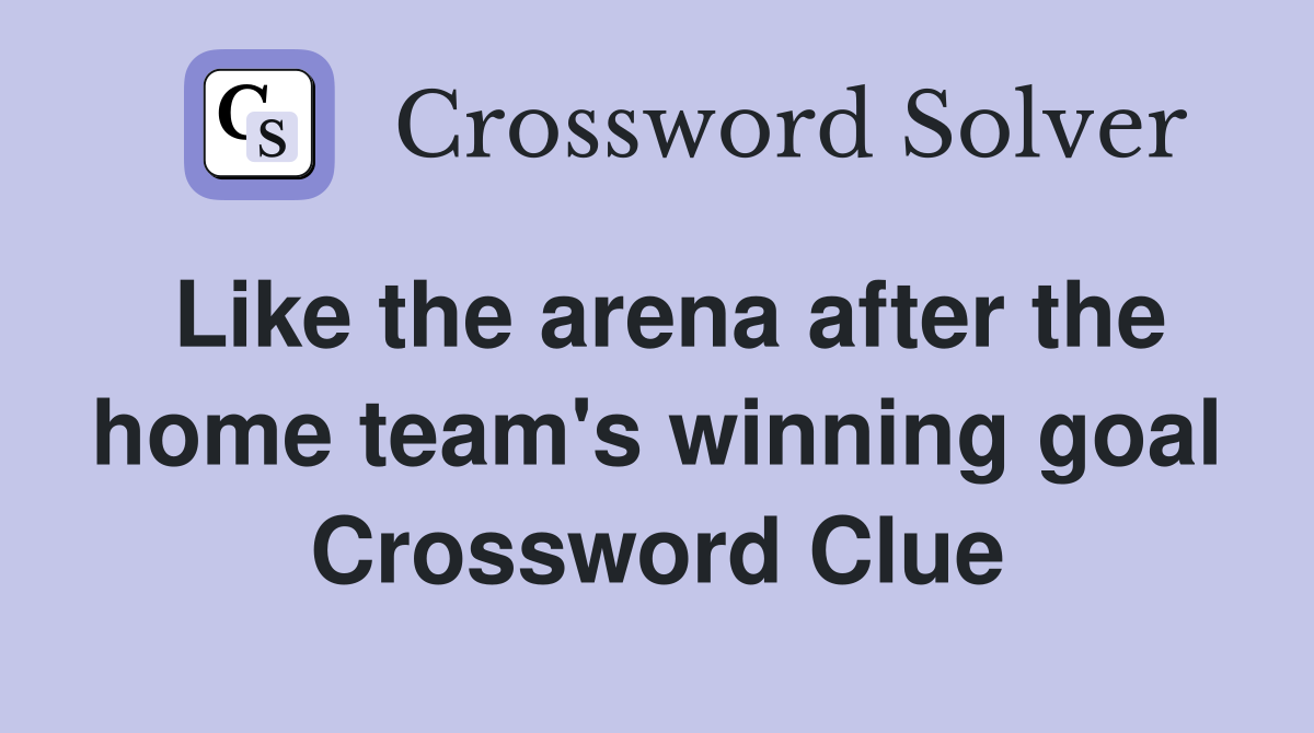 Like the arena after the home team's winning goal Crossword Clue