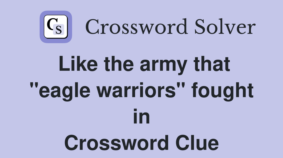 Like the army that "eagle warriors" fought in Crossword Clue