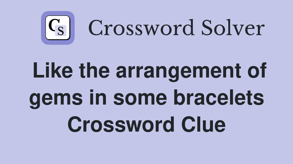 Like the arrangement of gems in some bracelets Crossword Clue