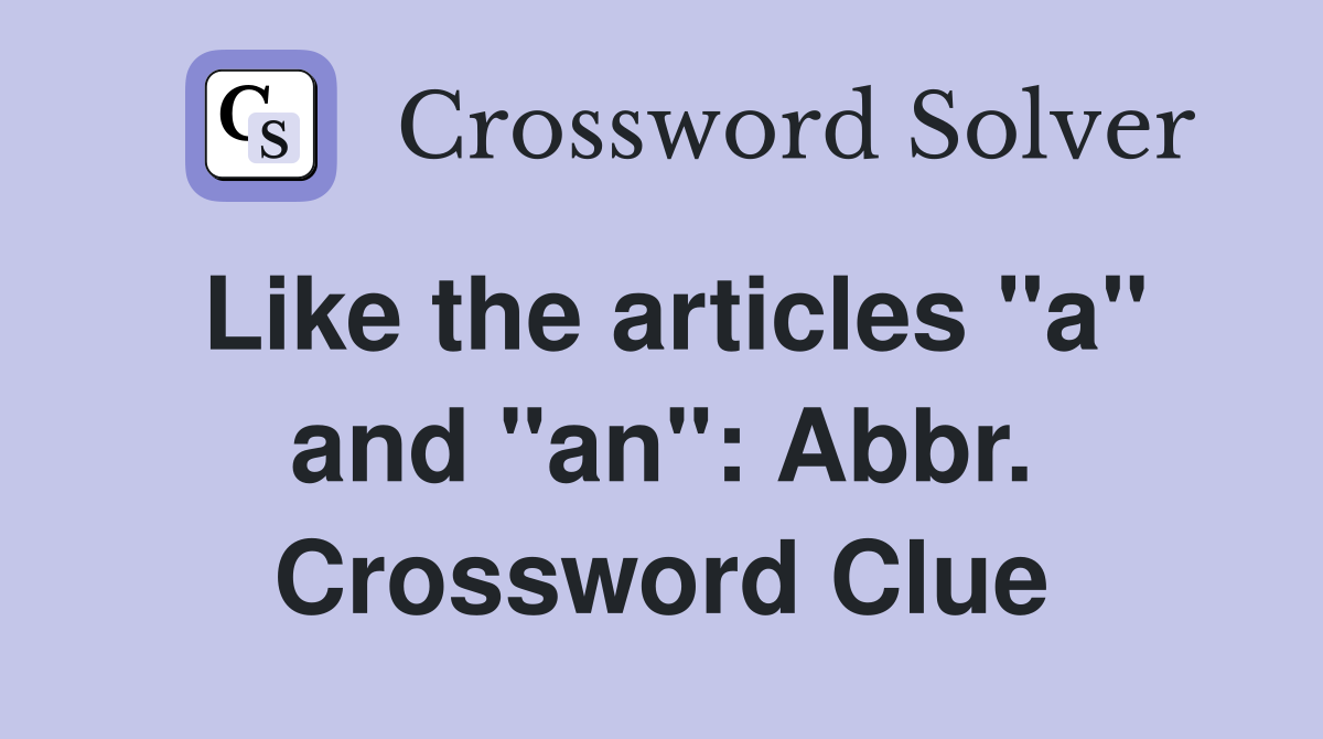 Like the articles "a" and "an": Abbr. Crossword Clue