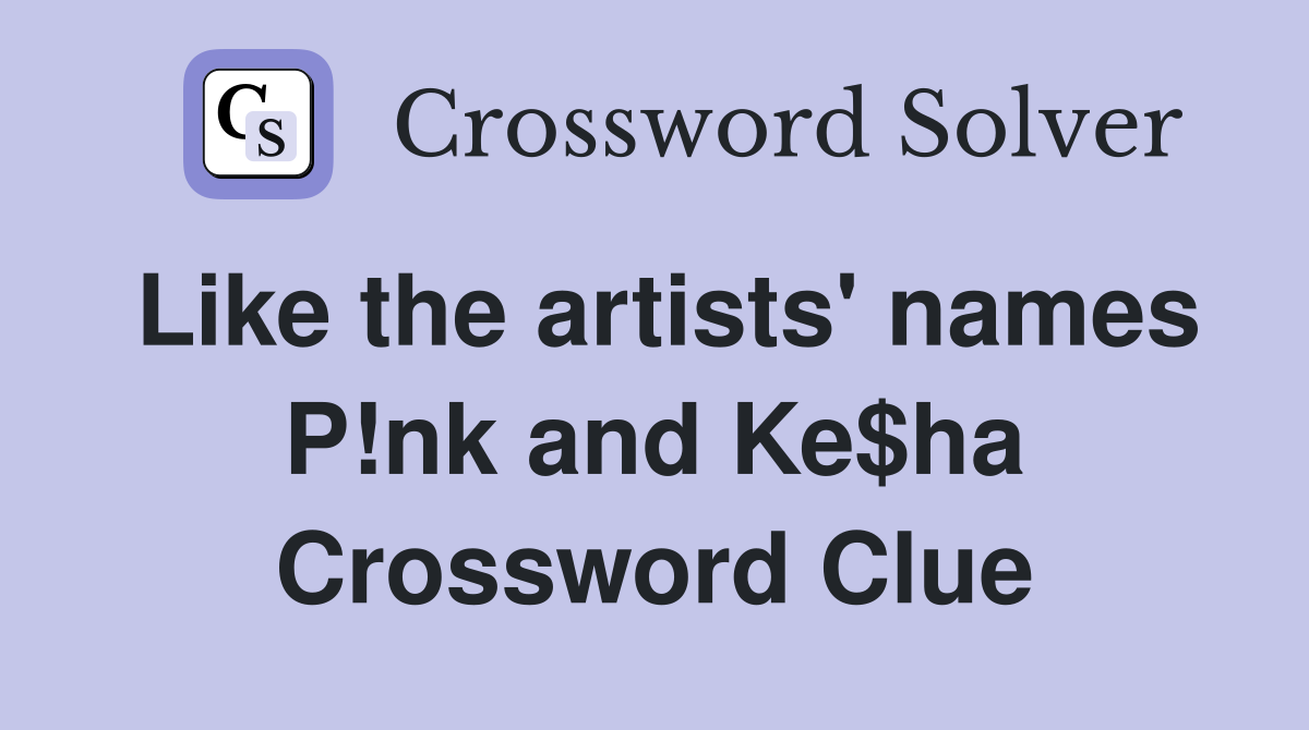 Like the artists' names P!nk and Ke$ha Crossword Clue