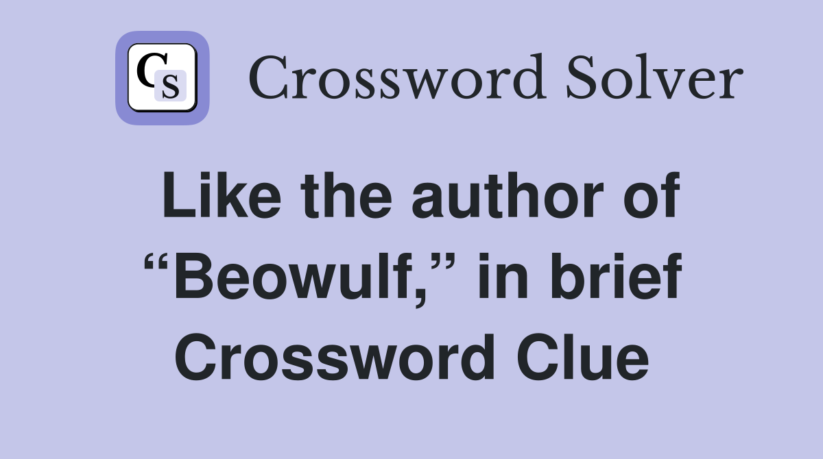 Like the author of “Beowulf,” in brief Crossword Clue