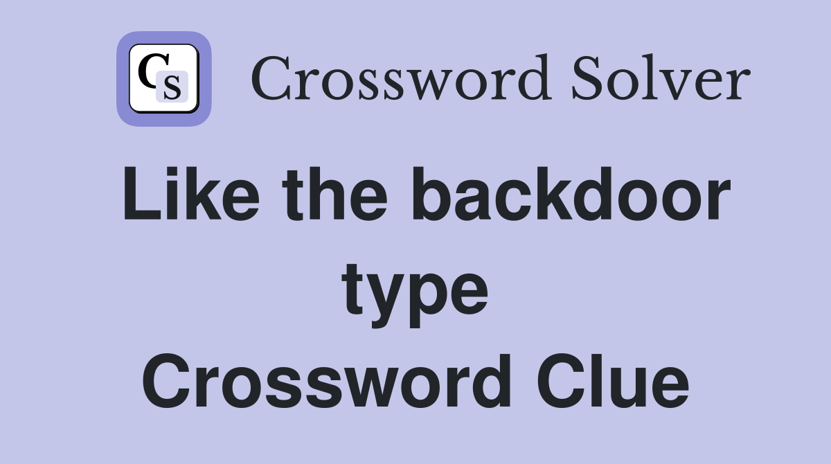 Like the backdoor type Crossword Clue