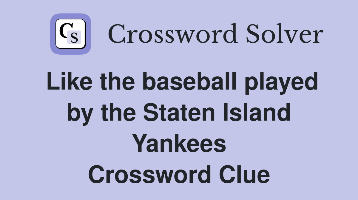 Like the baseball played by the Staten Island Yankees Crossword Clue