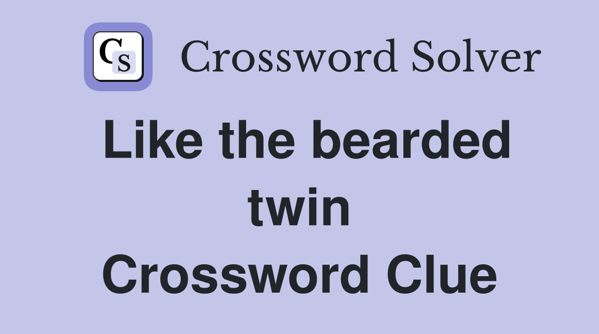 Like the bearded twin Crossword Clue