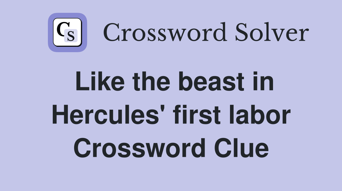 Like the beast in Hercules' first labor Crossword Clue