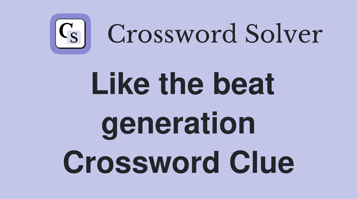 Like the beat generation Crossword Clue