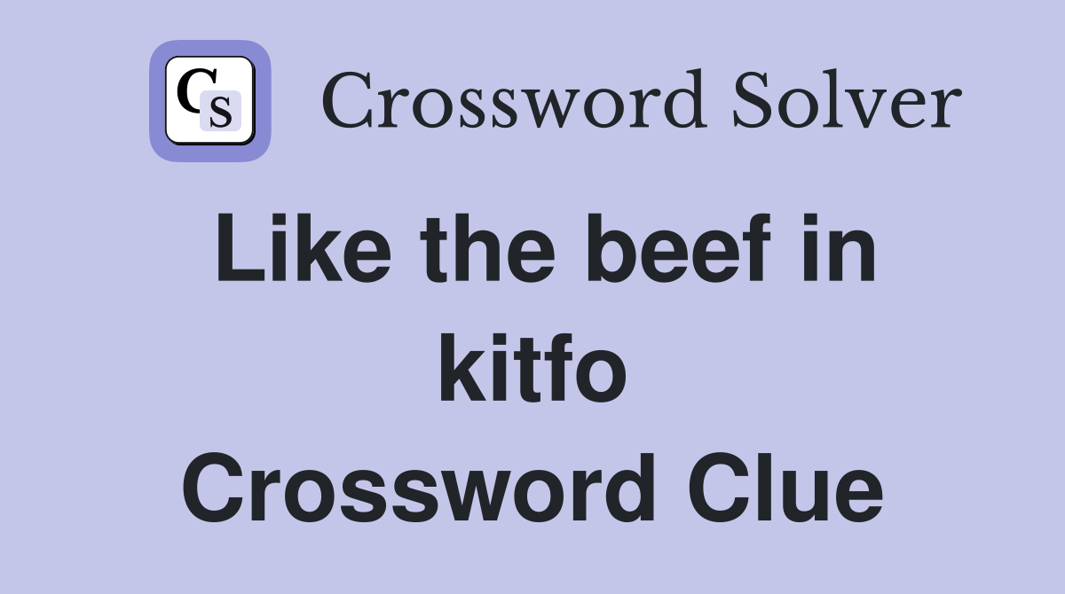 Like the beef in kitfo Crossword Clue