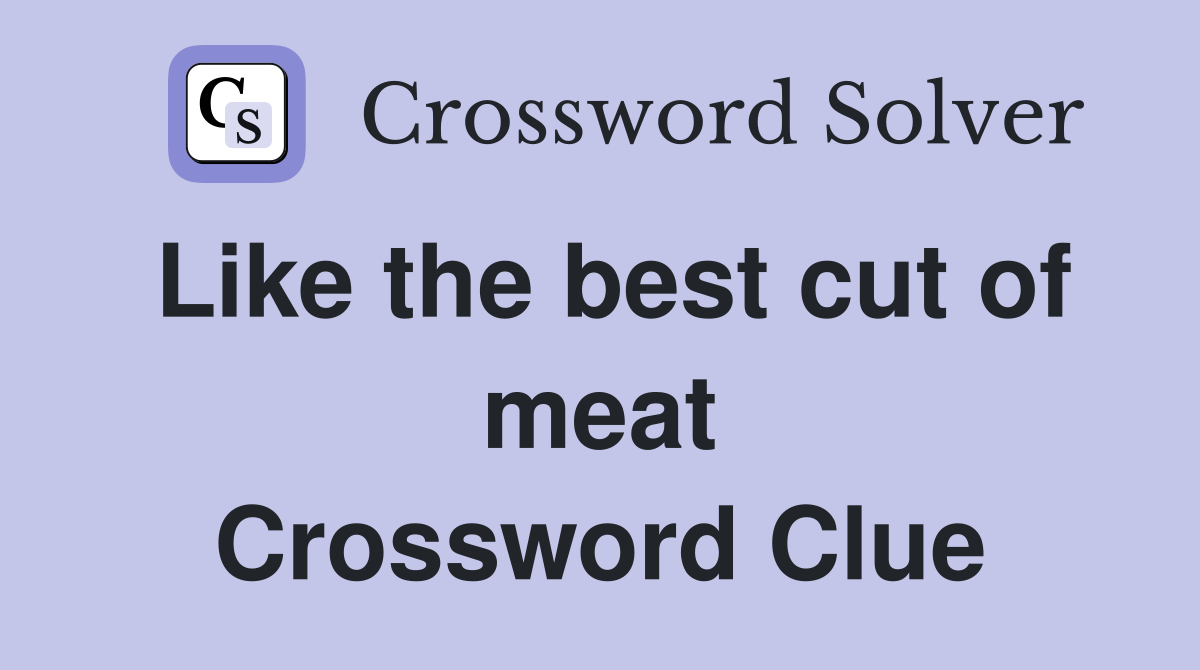 Like the best cut of meat Crossword Clue