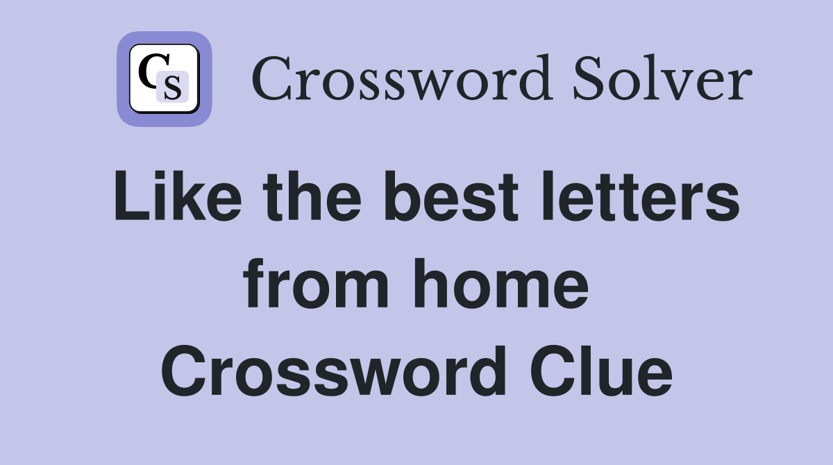 Like the best letters from home Crossword Clue