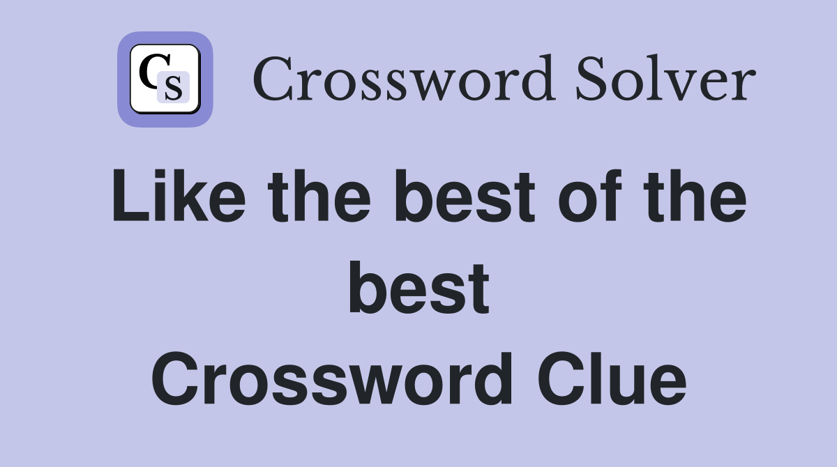 Like the best of the best Crossword Clue