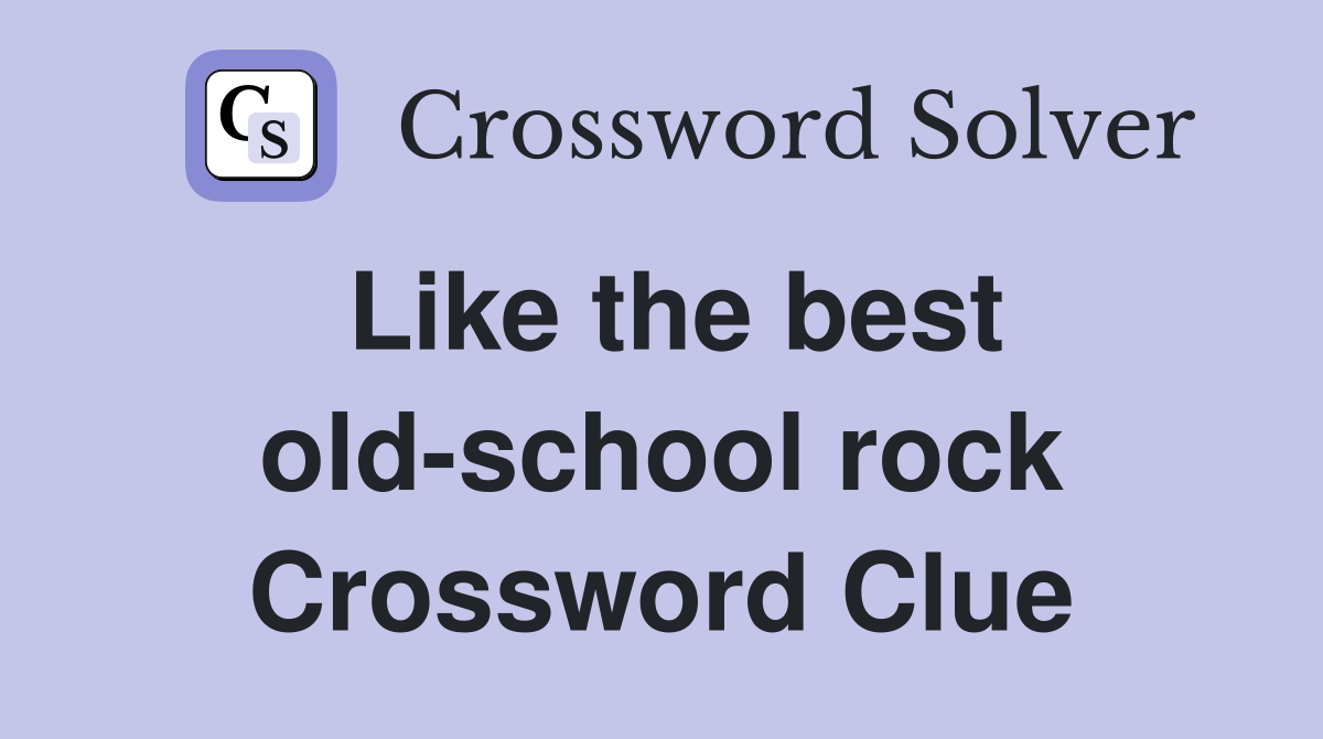 Like the best old-school rock Crossword Clue