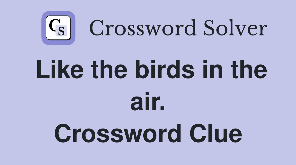 Like the birds in the air. Crossword Clue