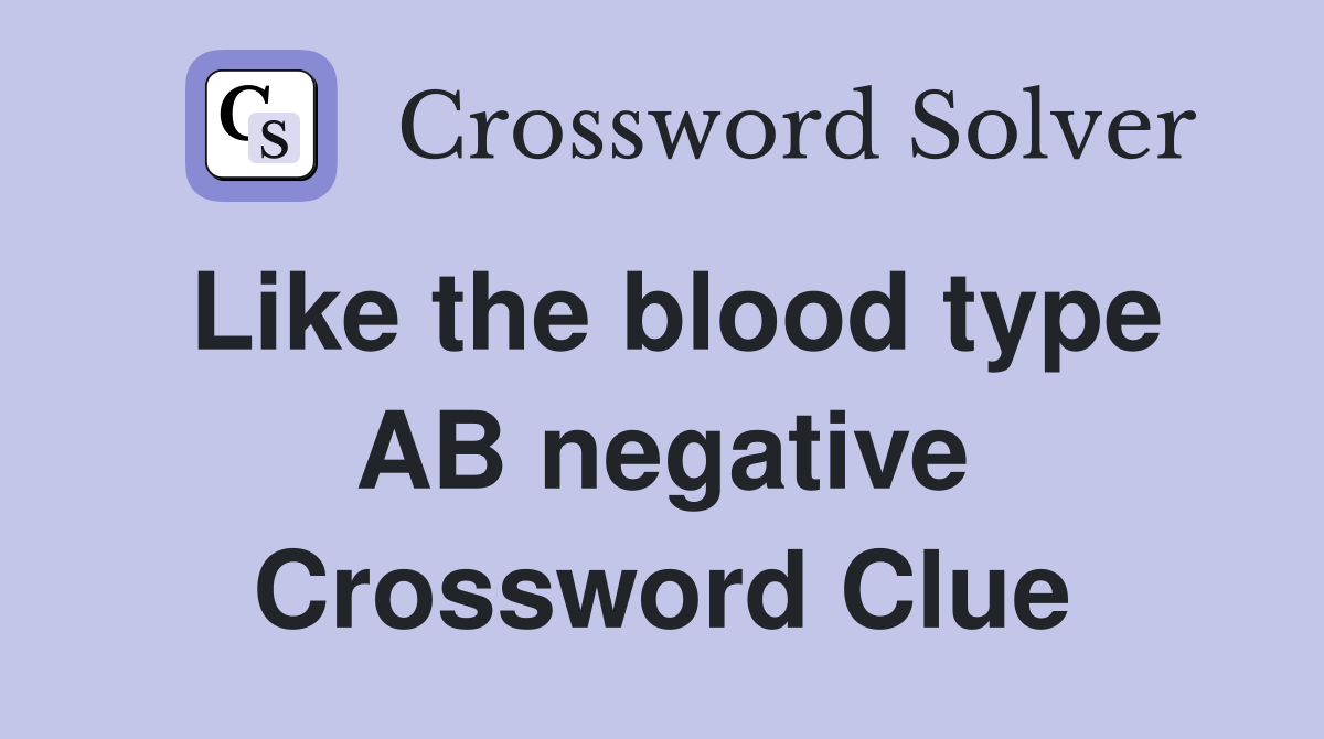 Like the blood type AB negative Crossword Clue