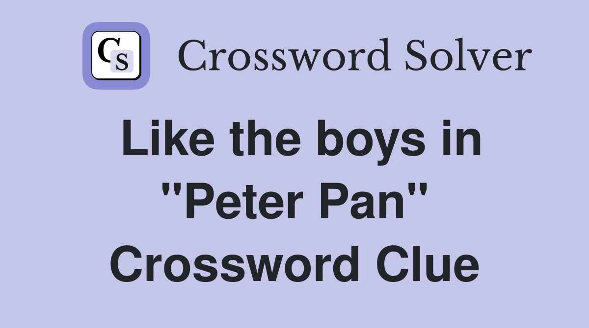 Like the boys in "Peter Pan" Crossword Clue