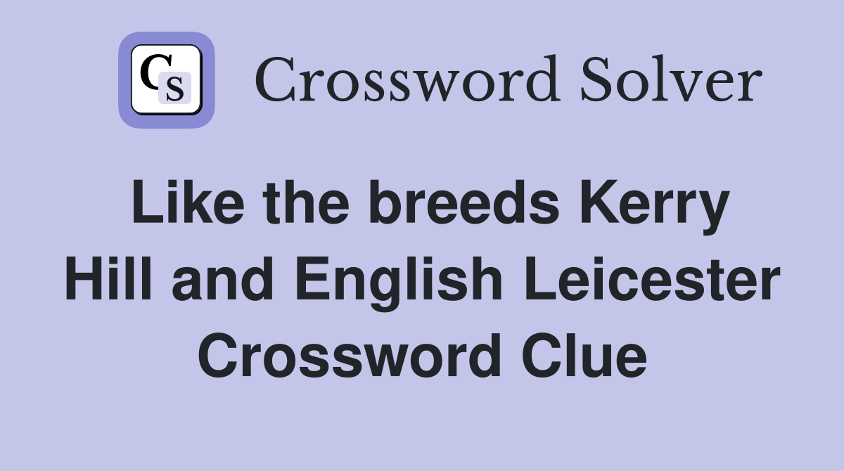 Like the breeds Kerry Hill and English Leicester Crossword Clue
