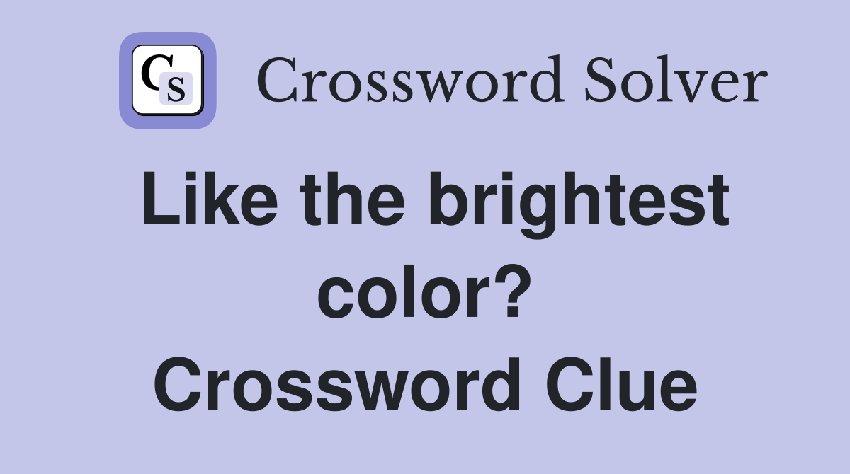 Like the brightest color? Crossword Clue