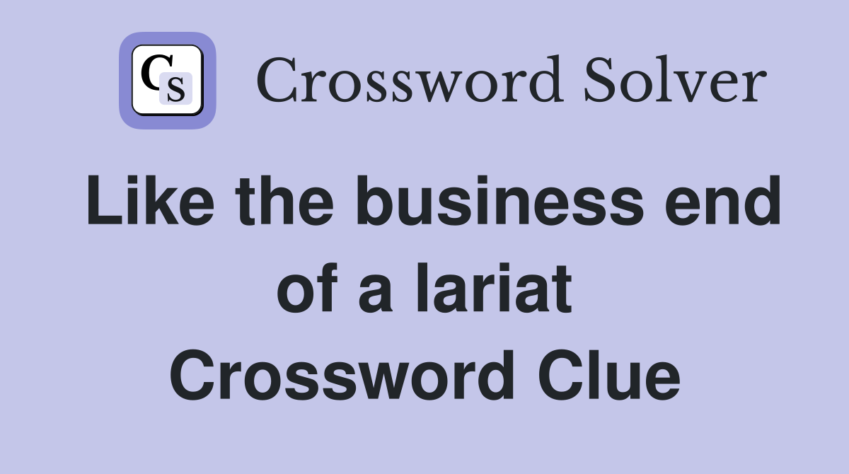 Like the business end of a lariat Crossword Clue