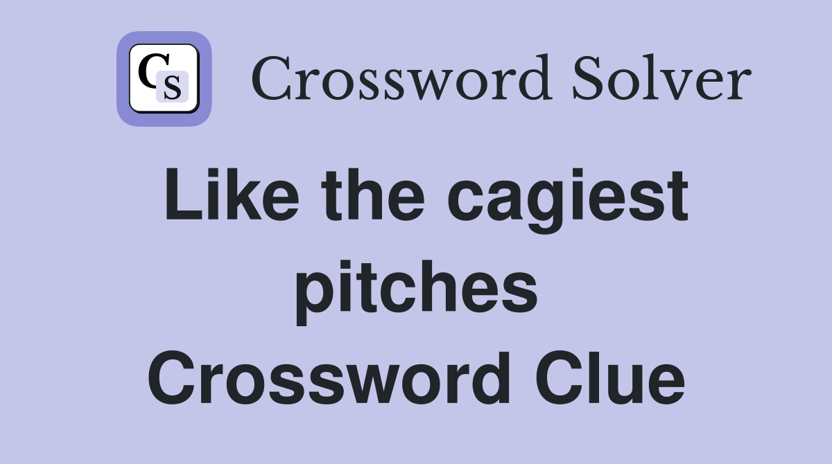 Like the cagiest pitches Crossword Clue