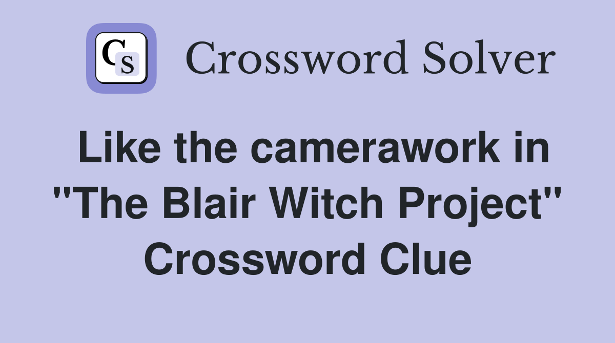 Like the camerawork in "The Blair Witch Project" Crossword Clue