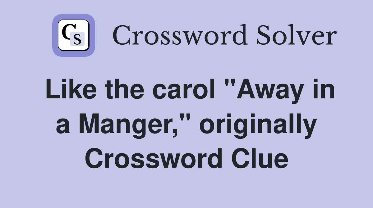 Like the carol "Away in a Manger," originally Crossword Clue
