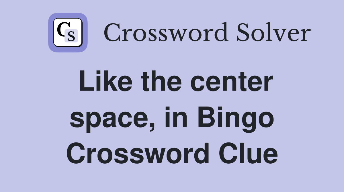Like the center space, in Bingo Crossword Clue