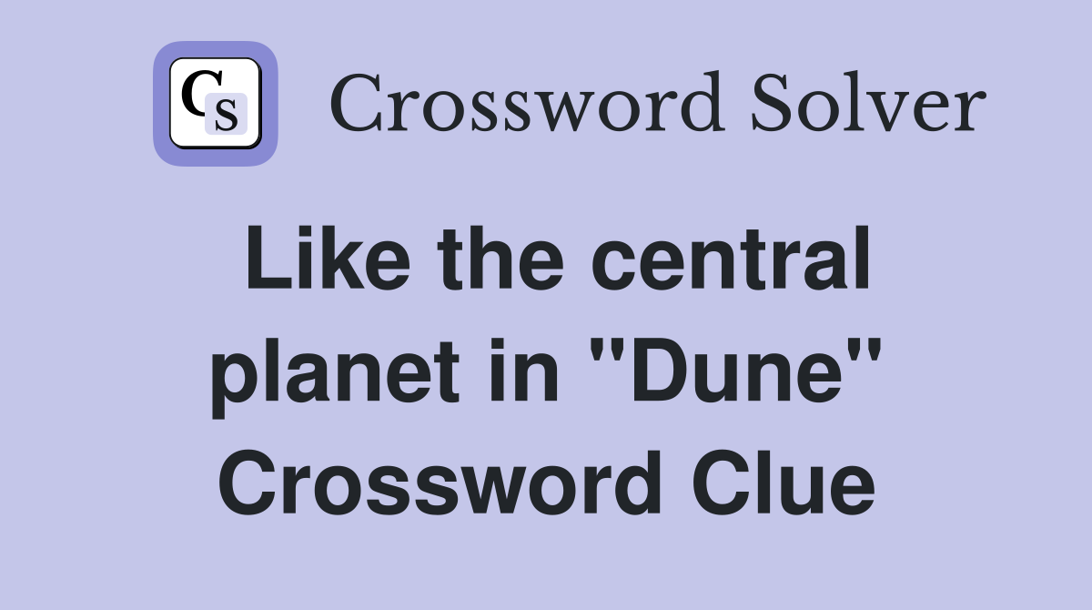 Like the central planet in "Dune" Crossword Clue